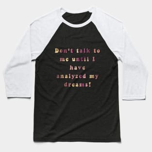 Don't talk to me until... Baseball T-Shirt